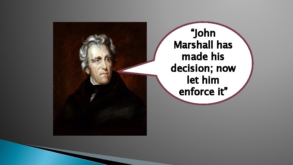 “John Marshall has made his decision; now let him enforce it” 