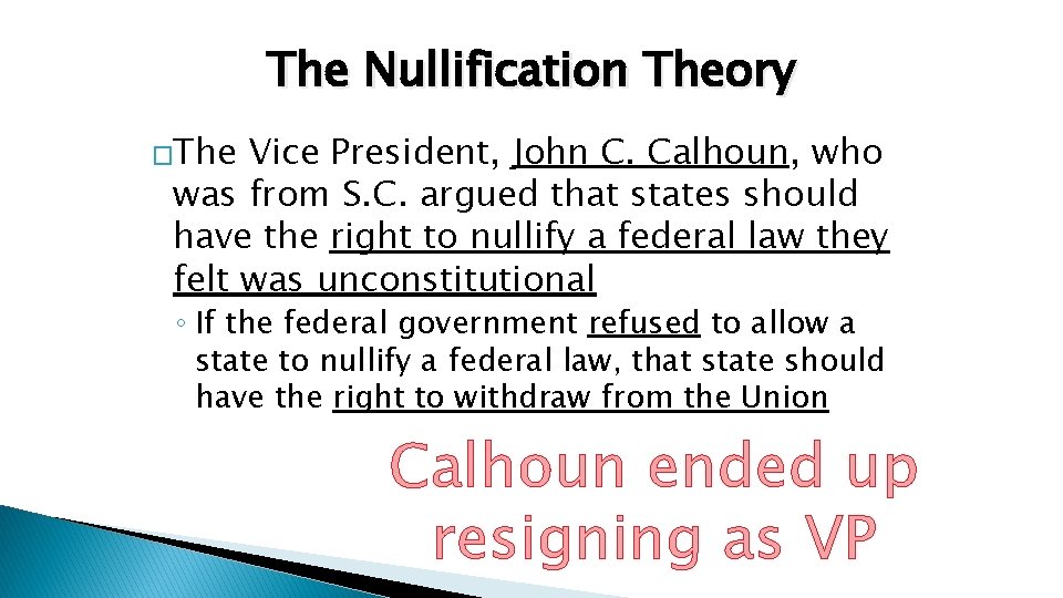 The Nullification Theory �The Vice President, John C. Calhoun, who was from S. C.