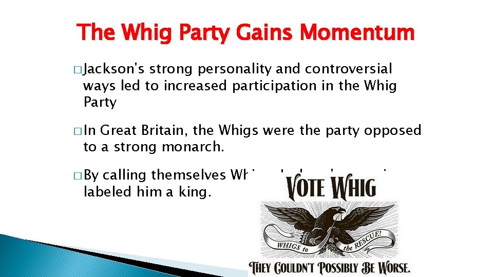 The Whig Party Gains Momentum � Jackson's strong personality and controversial ways led to