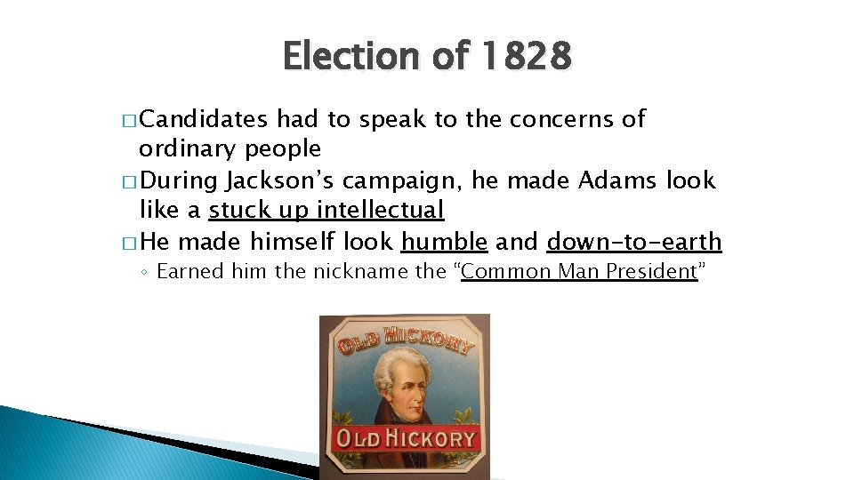 Election of 1828 � Candidates had to speak to the concerns of ordinary people