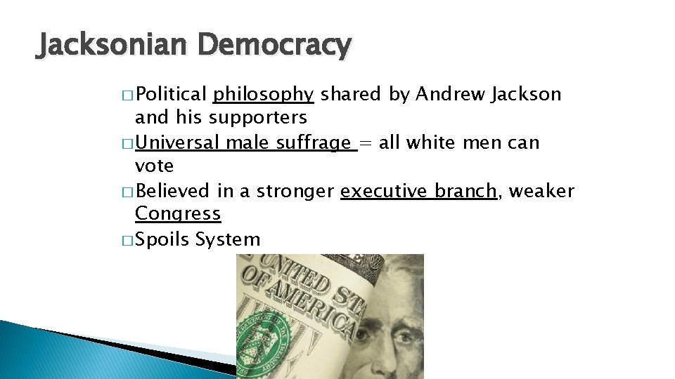 Jacksonian Democracy � Political philosophy shared by Andrew Jackson and his supporters � Universal
