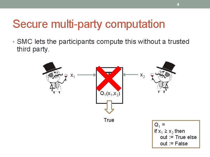 4 Secure multi-party computation • SMC lets the participants compute this without a trusted