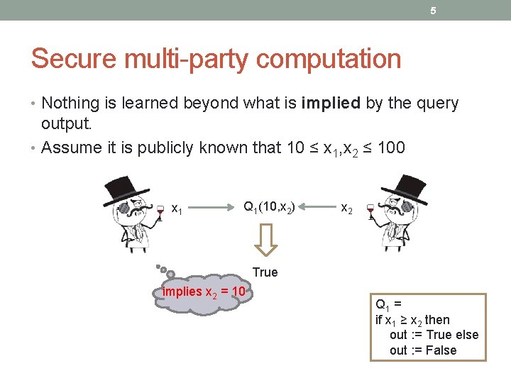 5 Secure multi-party computation • Nothing is learned beyond what is implied by the