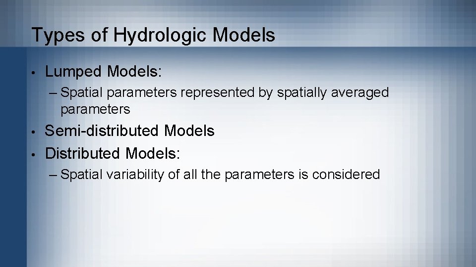 Types of Hydrologic Models • Lumped Models: – Spatial parameters represented by spatially averaged Types of Hydrologic Models • Lumped Models: – Spatial parameters represented by spatially averaged