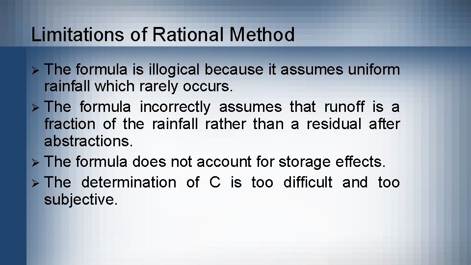 Limitations of Rational Method The formula is illogical because it assumes uniform rainfall which Limitations of Rational Method The formula is illogical because it assumes uniform rainfall which