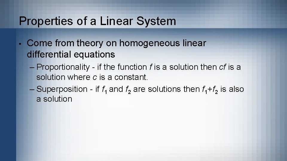 Properties of a Linear System • Come from theory on homogeneous linear differential equations