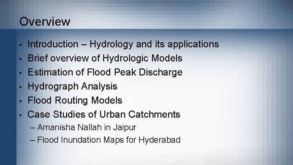 Overview • • • Introduction – Hydrology and its applications Brief overview of Hydrologic Overview • • • Introduction – Hydrology and its applications Brief overview of Hydrologic