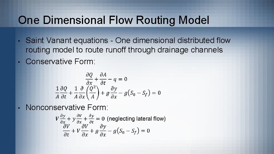 One Dimensional Flow Routing Model • • Saint Vanant equations - One dimensional distributed
