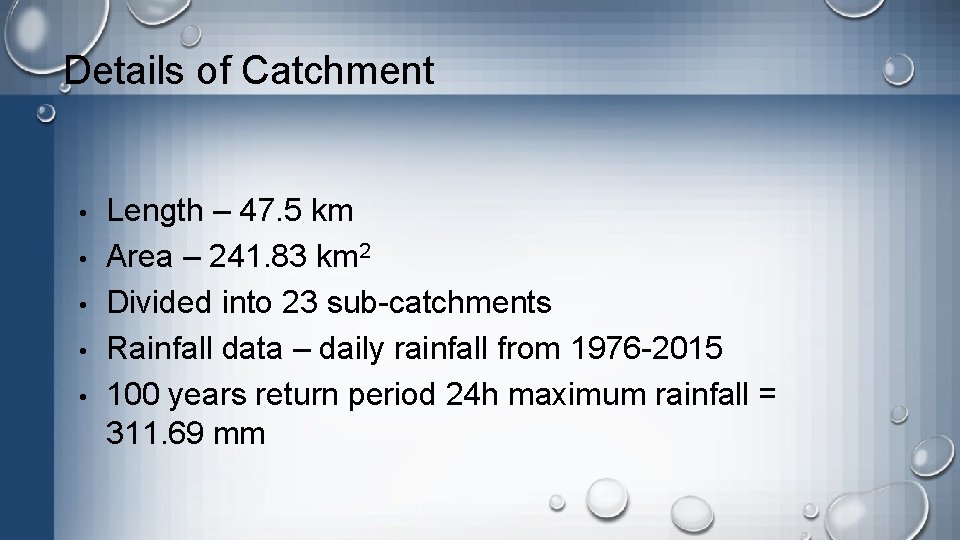 Details of Catchment • • • Length – 47. 5 km Area – 241.