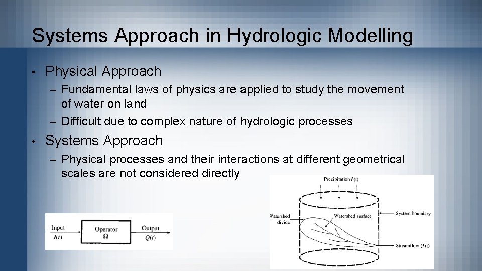 Systems Approach in Hydrologic Modelling • Physical Approach – Fundamental laws of physics are Systems Approach in Hydrologic Modelling • Physical Approach – Fundamental laws of physics are