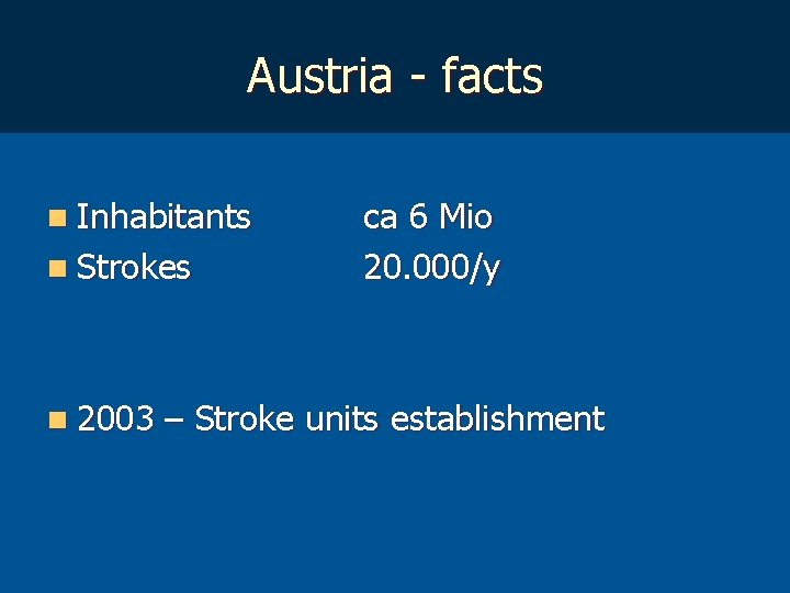 Austria - facts n Inhabitants n Strokes n 2003 ca 6 Mio 20. 000/y