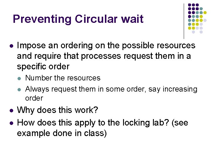 Preventing Circular wait l Impose an ordering on the possible resources and require that