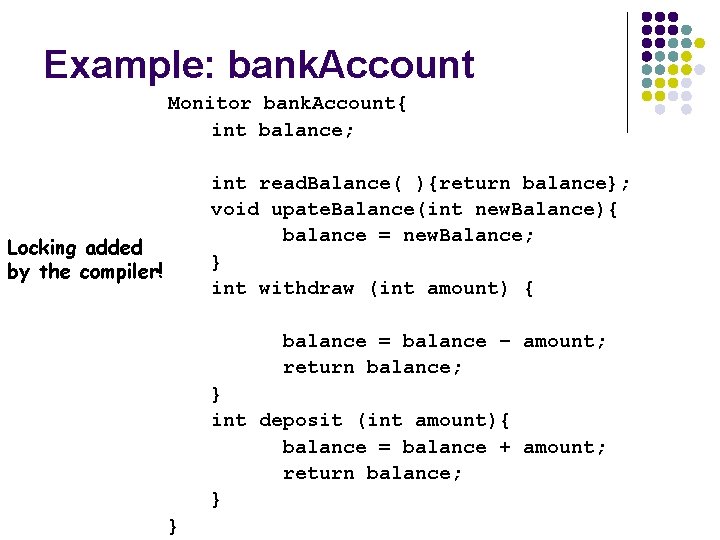 Example: bank. Account Monitor bank. Account{ int balance; int read. Balance( ){return balance}; void