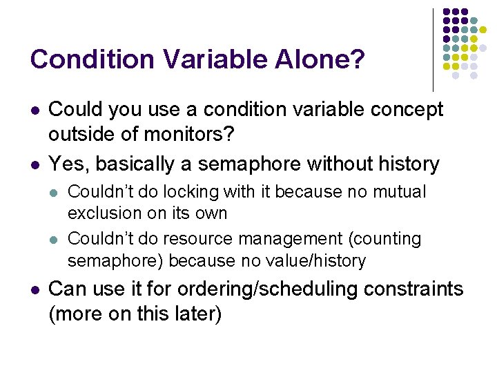 Condition Variable Alone? l l Could you use a condition variable concept outside of