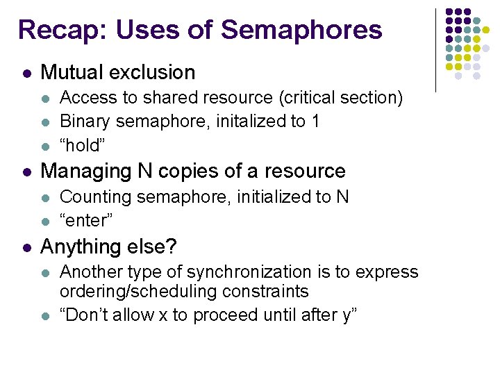 Recap: Uses of Semaphores l Mutual exclusion l l Managing N copies of a