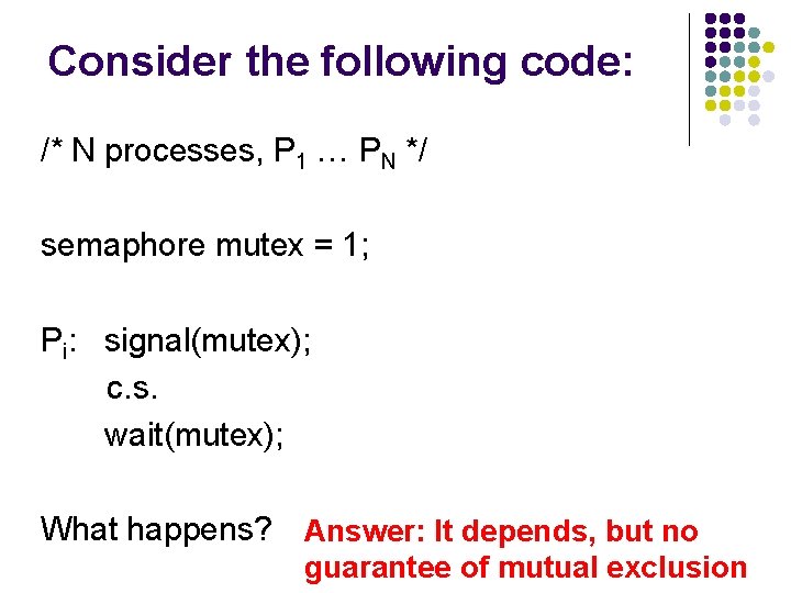 Consider the following code: /* N processes, P 1 … PN */ semaphore mutex