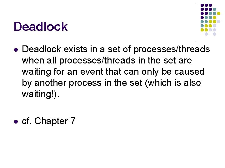 Deadlock l Deadlock exists in a set of processes/threads when all processes/threads in the