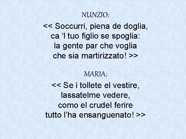 NUNZIO: << Soccurri, piena de doglia, ca ‘l tuo figlio se spoglia: la gente