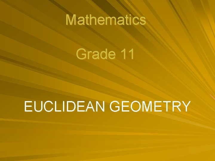 Mathematics Grade 11 EUCLIDEAN GEOMETRY 