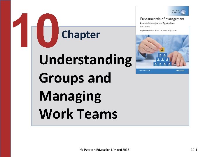 10 Chapter Understanding Groups and Managing Work Teams © Pearson Education Limited 2015 10