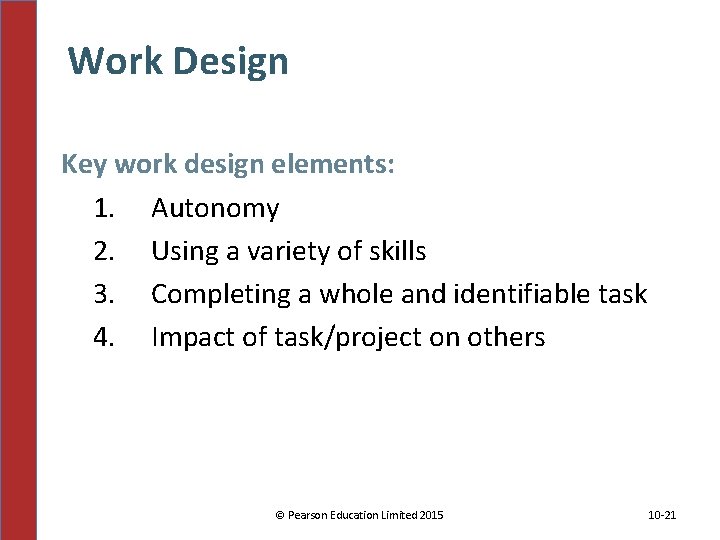 Work Design Key work design elements: 1. Autonomy 2. Using a variety of skills