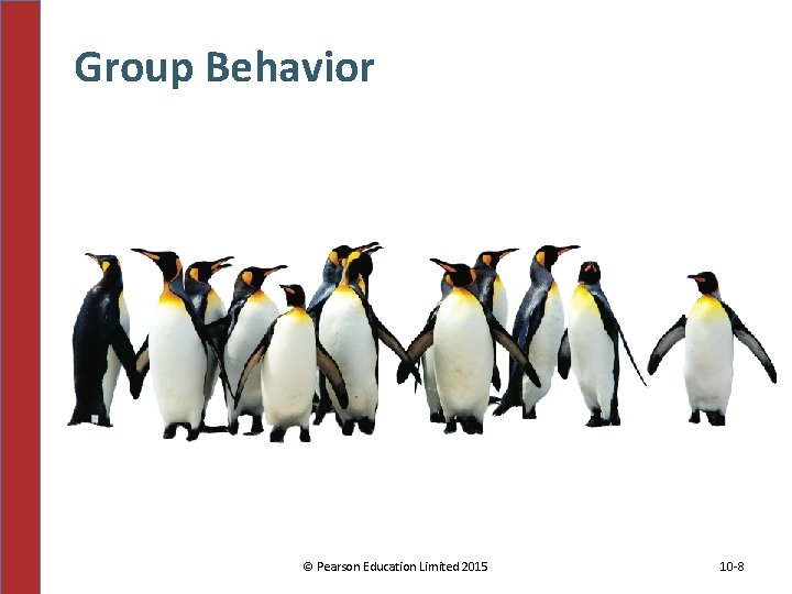 Group Behavior © Pearson Education Limited 2015 10 -8 