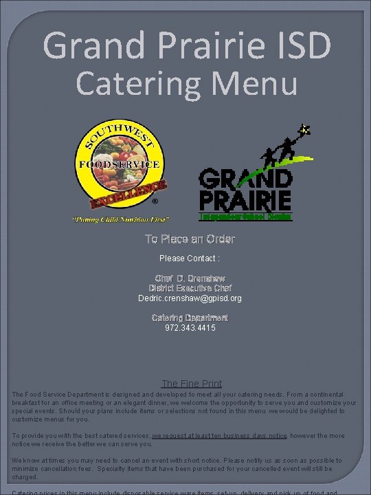 Grand Prairie ISD Catering Menu To Place an Order Please Contact : Chef D. Grand Prairie ISD Catering Menu To Place an Order Please Contact : Chef D.