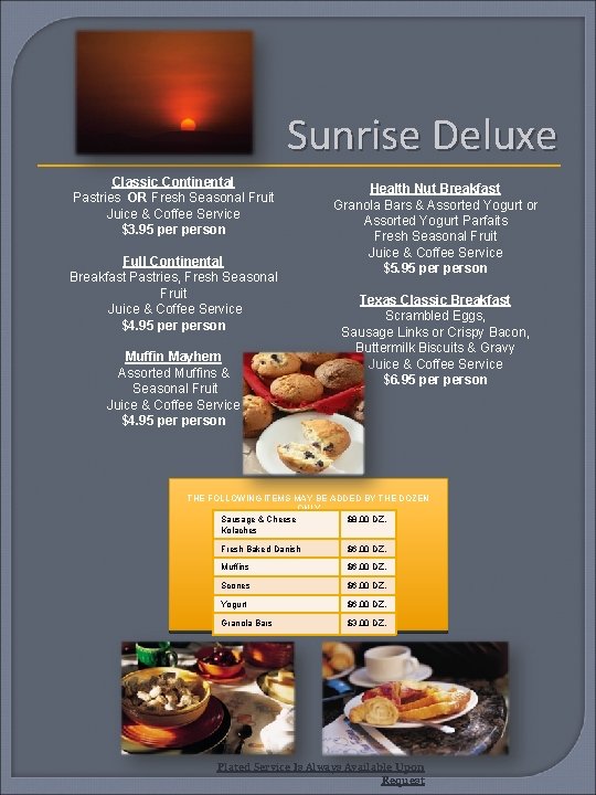 Sunrise Deluxe Classic Continental Pastries OR Fresh Seasonal Fruit Juice & Coffee Service $3. Sunrise Deluxe Classic Continental Pastries OR Fresh Seasonal Fruit Juice & Coffee Service $3.