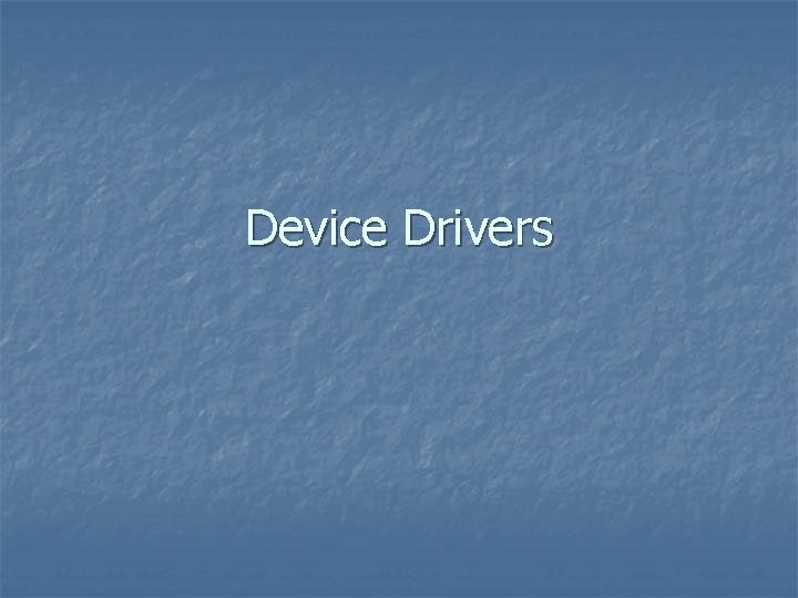 Device Drivers 