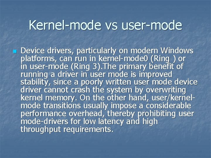 Kernel-mode vs user-mode n Device drivers, particularly on modern Windows platforms, can run in