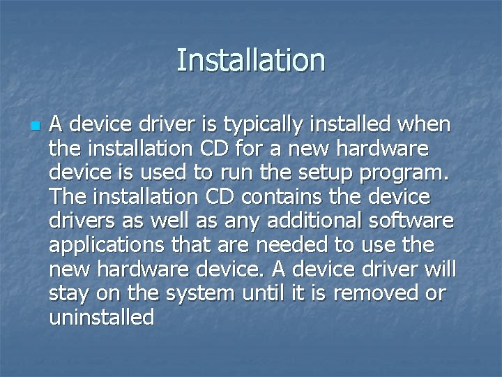 Installation n A device driver is typically installed when the installation CD for a