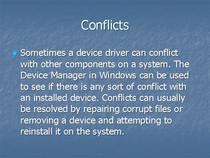 Conflicts n Sometimes a device driver can conflict with other components on a system.