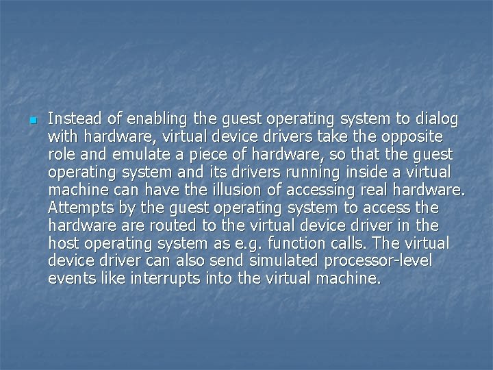 n Instead of enabling the guest operating system to dialog with hardware, virtual device