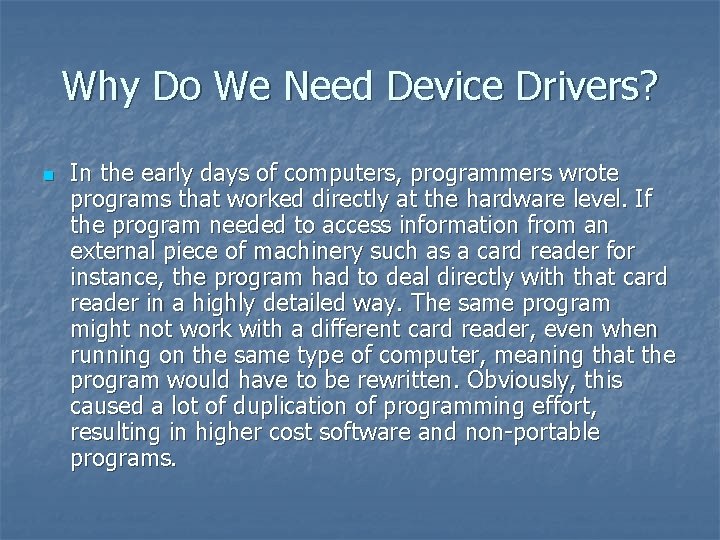 Why Do We Need Device Drivers? n In the early days of computers, programmers