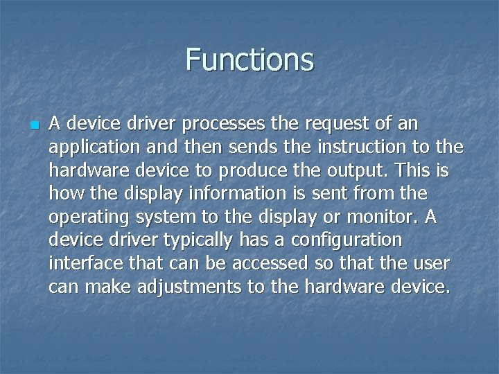 Functions n A device driver processes the request of an application and then sends
