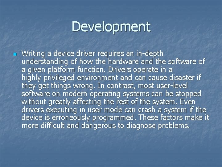 Development n Writing a device driver requires an in-depth understanding of how the hardware