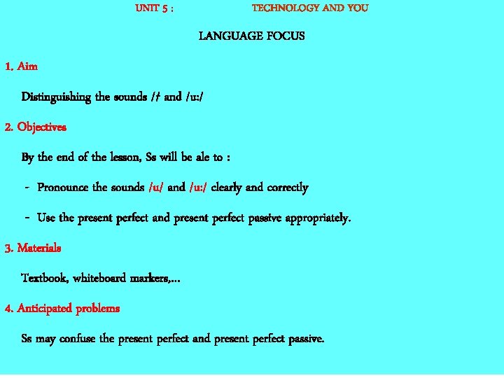 UNIT 5 : TECHNOLOGY AND YOU LANGUAGE FOCUS 1. Aim Distinguishing the sounds /