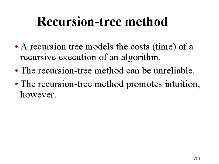 Recursion-tree method • A recursion tree models the costs (time) of a recursive execution