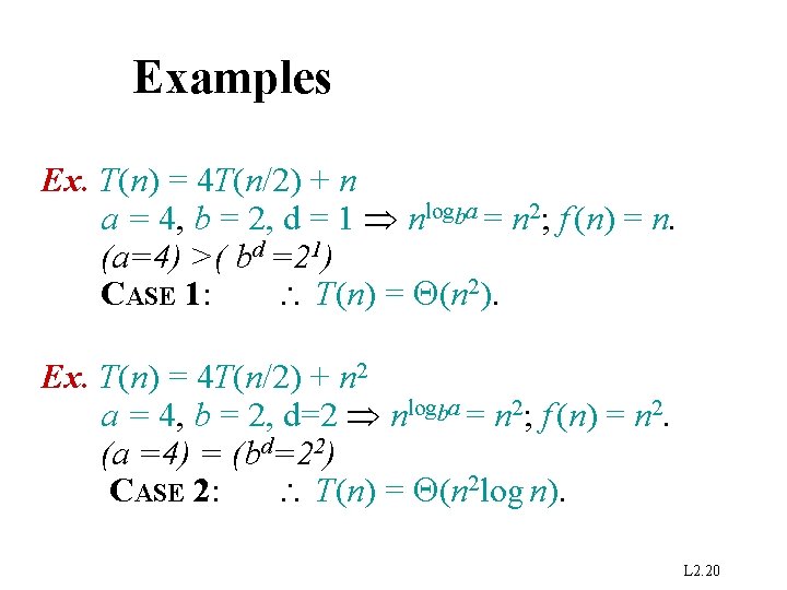 Examples Ex. T(n) = 4 T(n/2) + n a = 4, b = 2,