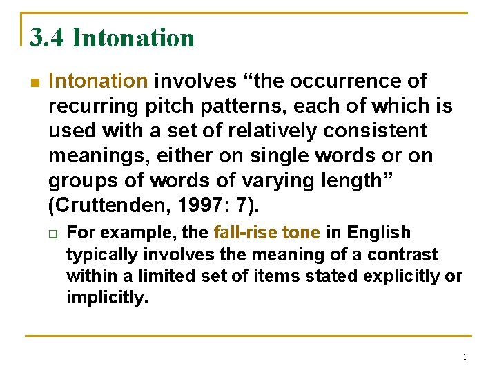 3. 4 Intonation n Intonation involves “the occurrence of recurring pitch patterns, each of