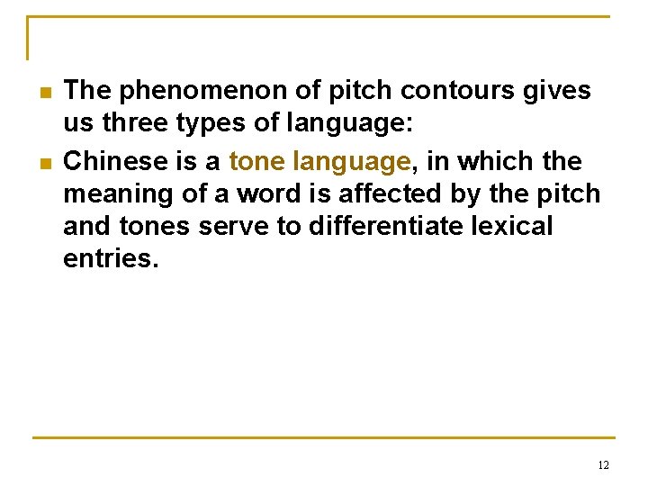 n n The phenomenon of pitch contours gives us three types of language: Chinese