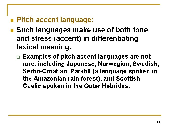 n n Pitch accent language: Such languages make use of both tone and stress