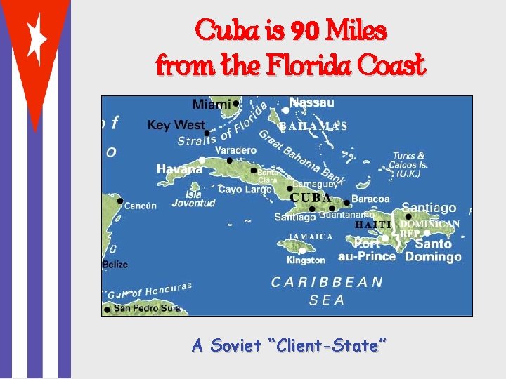 Cuba is 90 Miles from the Florida Coast A Soviet “Client-State” 