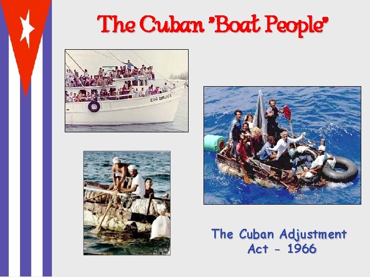 The Cuban “Boat People” The Cuban Adjustment Act - 1966 