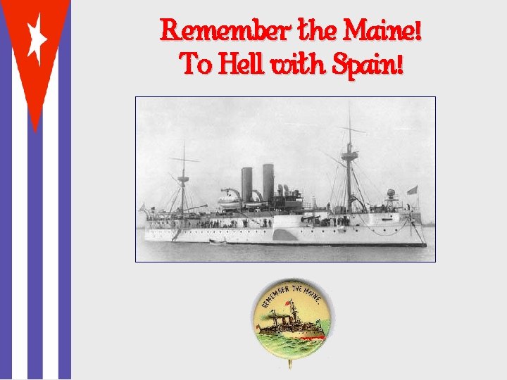 Remember the Maine! To Hell with Spain! 