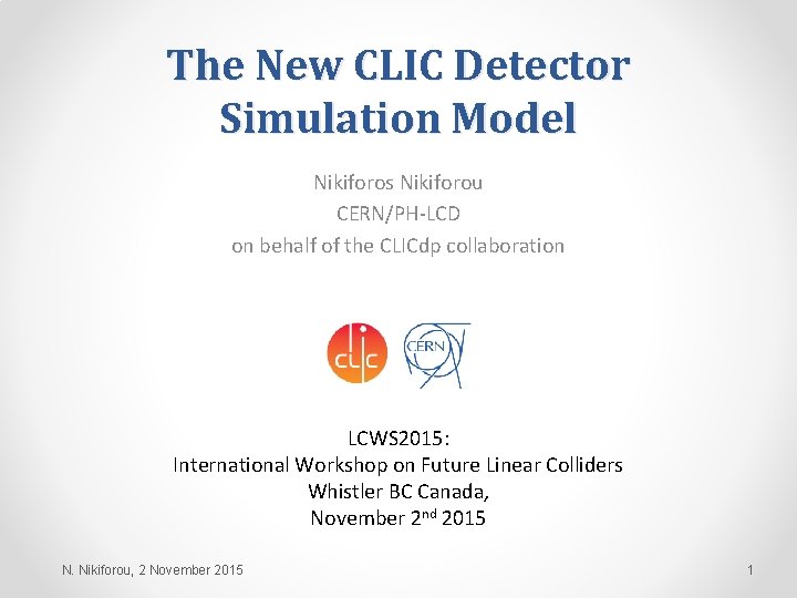 The New CLIC Detector Simulation Model Nikiforos Nikiforou CERN/PH-LCD on behalf of the CLICdp