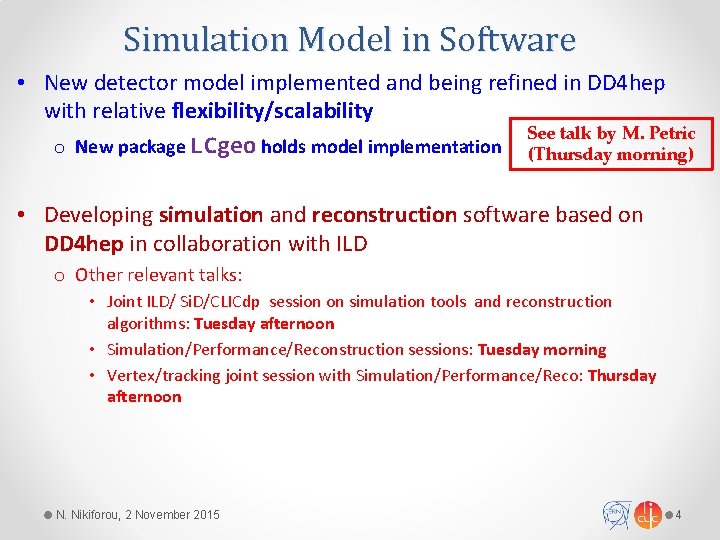 Simulation Model in Software • New detector model implemented and being refined in DD
