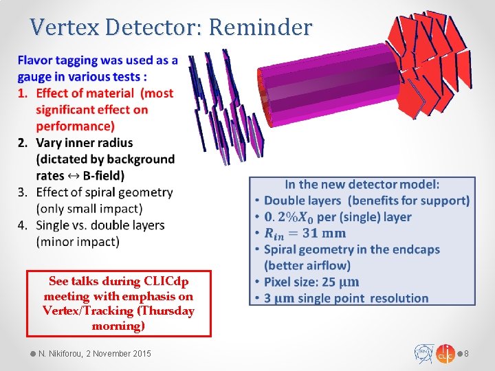 Vertex Detector: Reminder See talks during CLICdp meeting with emphasis on Vertex/Tracking (Thursday morning)