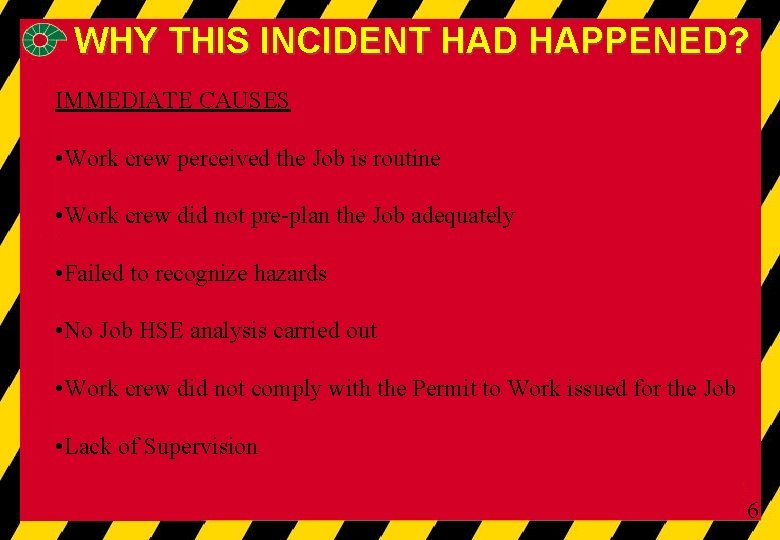 WHY THIS INCIDENT HAD HAPPENED? IMMEDIATE CAUSES • Work crew perceived the Job is