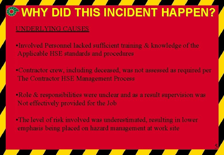 WHY DID THIS INCIDENT HAPPEN? UNDERLYING CAUSES • Involved Personnel lacked sufficient training &